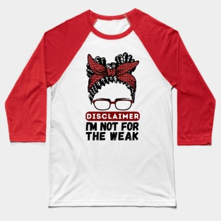 Disclaimer I'm Not For The Weak Baseball T-Shirt